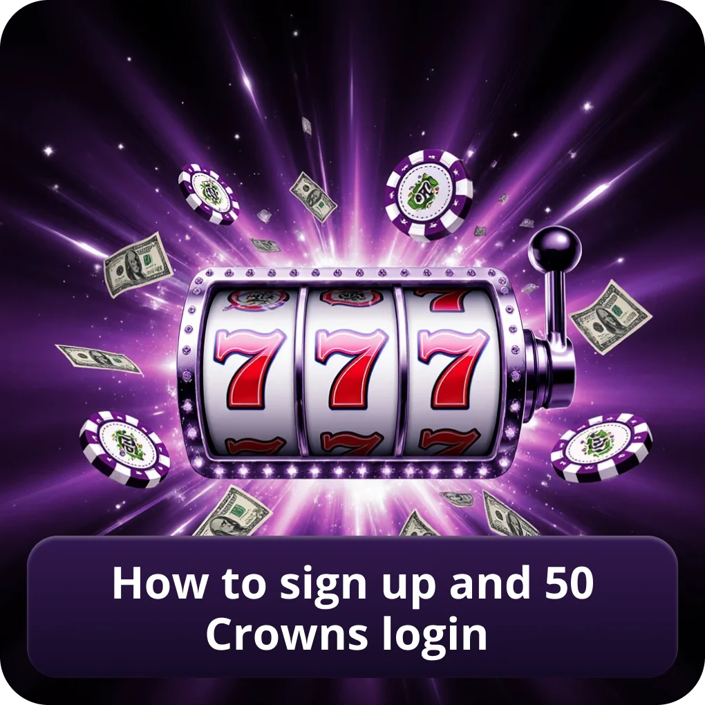 How to Sign Up and 50 Crowns Login